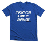 “It don't cost a dime to show love” tee
