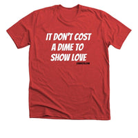 “It don't cost a dime to show love” tee