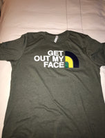 “Get out my face” tee