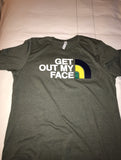 “Get out my face” tee