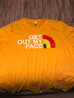 “Get out my face” tee