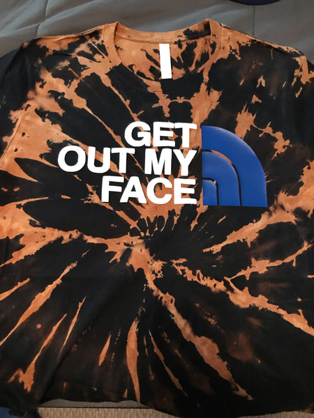Limited edition Bleached “Get out my face tee”