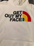 “GET OUT MY FACE” Hoodie